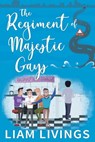 The Regiment of Majestic Gays - Liam Livings - 9781786453785