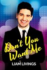 Don't You Want Me - Liam Livings - 9781786454751