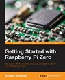 Getting Started with Raspberry Pi Zero - Richard Grimmett - 9781786469465