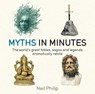 Myths in Minutes - Neil Philip - 9781786485175
