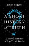 A Short History of Truth - Julian Baggini - 9781786488893