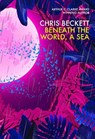 Beneath the World, a Sea - Chris (Author) Beckett - 9781786491558