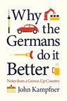 Why the Germans Do it Better - John (Editor) Kampfner - 9781786499769