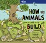 Lonely Planet Kids How Animals Build - Lonely Planet Kids ; Moira Butterfield - 9781786576620