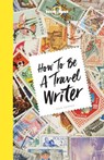 Lonely Planet How to be a Travel Writer - LONELY PLANET ; GEORGE,  Don - 9781786578662