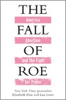 The Fall of Roe - Lisa Lerer ; Elizabeth Dias - 9781786584083