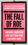 The Fall of Roe - Lisa Lerer ; Elizabeth Dias - 9781786584120