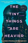 The Tiny Things Are Heavier - Esther Ifesinachi Okonkwo - 9781786586957