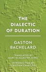 The Dialectic of Duration - Gaston Bachelard - 9781786600592