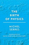 The Birth of Physics - Michel Serres - 9781786606259