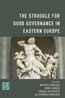 The Struggle for Good Governance in Eastern Europe - Michael Emerson ; Denis Cenusa ; Tamara Kovziridze ; Veronika Movchan - 9781786607898