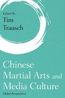 Chinese Martial Arts and Media Culture - Tim Trausch - 9781786609021
