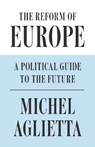 The Reform of Europe - Michel Aglietta - 9781786632548