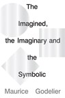 The Imagined, the Imaginary and the Symbolic - Maurice Godelier - 9781786637703