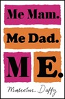 Me Mam. Me Dad. Me. - Malcolm Duffy - 9781786697653