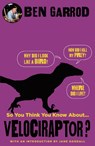 So You Think You Know About Velociraptor? - GARROD,  Ben - 9781786697905