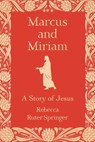 Marcus and Miriam: A story of Jesus - Rebecca Ruter Springer - 9781786772794