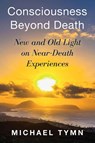 Consciousness Beyond Death - Michael Tymn - 9781786772831