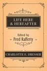 Life Here and Hereafter - Charlotte E. Dresser - 9781786772947