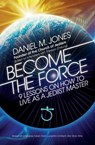 Become the Force - Daniel M. Jones - 9781786781161