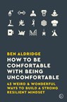 How to Be Comfortable with Being Uncomfortable - Ben Aldridge - 9781786783424