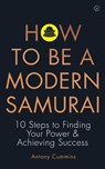 How to be a Modern Samurai - Antony Cummins - 9781786783547