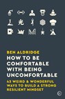 How to Be Comfortable with Being Uncomfortable - Ben Aldridge - 9781786783790