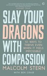 Slay Your Dragons With Compassion - Malcolm Stern ; Ben Craib - 9781786784711