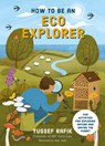 How to Be an Eco Explorer: Fun Activities for Exploring Nature and Saving the Planet - Yussef Rafik - 9781786788696