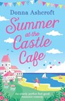Summer at the Castle Cafe - Donna Ashcroft - 9781786813718