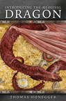 Introducing the Medieval Dragon - Thomas Honegger - 9781786834683