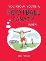 You Know You're a Football Fanatic When... - Ben Fraser - 9781786854292