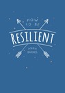 How to Be Resilient - Anna Barnes - 9781786855145