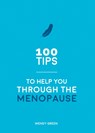 100 Tips to Help You Through the Menopause - Wendy Green - 9781786857903