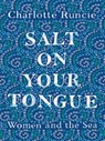 Salt On Your Tongue - Charlotte Runcie - 9781786891204