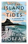 To the Island of Tides - Alistair Moffat - 9781786896346