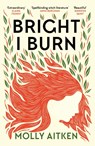 Bright I Burn - Molly Aitken - 9781786898371
