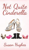 Not Quite Cinderella - Susan Hughes - 9781786938909