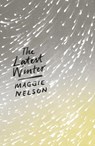 The Latest Winter - Maggie Nelson - 9781786994691