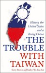 The Trouble with Taiwan - BROWN,  Kerry (University of Sydney, Sydney, Australia) ; Hui, Kalley Wu Tzu (Independent Scholar, Taiwan) - 9781786995216
