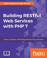 Building RESTful Web Services with PHP 7 - Haafiz Waheed-Ud-Din Ahmad - 9781787127746