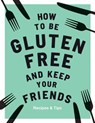 How to be Gluten-Free and Keep Your Friends - Anna Barnett - 9781787133242