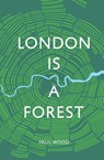 London is a Forest - Paul Wood - 9781787133426
