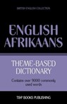 Theme-based dictionary British English-Afrikaans - 9000 words - Andrey Taranov - 9781787165076