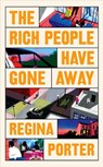 The Rich People Have Gone Away - Regina Porter - 9781787335288
