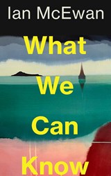 What We Can Know, Ian McEwan -  - 9781787335745