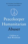 Peacekeeper, Humanitarian, Abuser - Rosa Freedman ; Sarah Blakemore ; Nicolas Lemay-Hebert - 9781787381131