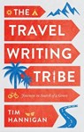 The Travel Writing Tribe - Tim Hannigan - 9781787388284