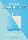 How to Go Plastic Free - Caroline Jones - 9781787391963
