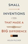 Small Inventions That Made a Big Difference - Helen Pilcher - 9781787399563